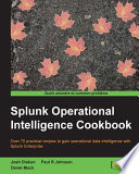 Splunk operational intelligence cookbook : over 70 practical recipes to gain operational data intelligence with Splunk Enterprise [E-Book] /