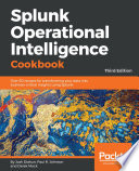 Splunk operational intelligence cookbook : over 80 recipes for transforming your data into business-critical insights using Splunk [E-Book] /