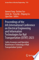 Proceedings of the 6th International Conference on Electrical Engineering and Information Technologies for Rail Transportation (EITRT) 2023 [E-Book] : Safety Assurance and Operation Maintenance Technology of Rail Transportation System /
