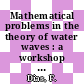 Mathematical problems in the theory of water waves : a workshop on the problems in the theory of nonlinear hydrodynamic waves, May 15-19, 1995, Luminy, France [E-Book] /