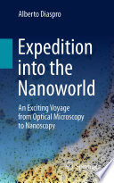 Expedition into the Nanoworld [E-Book] : An Exciting Voyage from Optical Microscopy to Nanoscopy /
