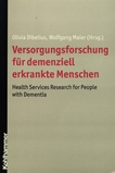 Versorgungsforschung für demenziell erkrankte Menschen : health services research for people with dementia /