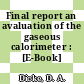 Final report an avaluation of the gaseous calorimeter : [E-Book]