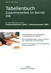 Tabellenbuch Zusammenarbeit im Betrieb ZIB : für die Prüfung zur / zum Industriemeisterin (IHK) / Industriemeister (IHK) /