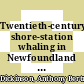 Twentieth-century shore-station whaling in Newfoundland and Labrador / [E-Book]