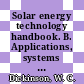 Solar energy technology handbook. B. Applications, systems design, and economics.