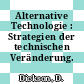 Alternative Technologie : Strategien der technischen Veränderung.