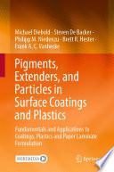 Pigments, Extenders, and Particles in Surface Coatings and Plastics : Fundamentals and Applications to Coatings, Plastics and Paper Laminate Formulation [E-Book] /