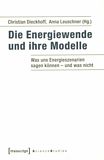 Die Energiewende und ihre Modelle : was uns Energieszenarien sagen können - und was nicht /