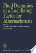Fluid Dynamics as a Localizing Factor for Atherosclerosis [E-Book] : The Proceedings of a Symposium Held at Heidelberg, FRG, June 18–20, 1982 /