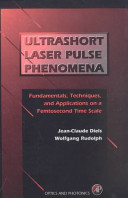 Ultrashort laser pulse phenomena : fundamentals, techniques, and applications on a femtosecond time scale /