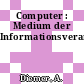Computer : Medium der Informationsverarbeitung.