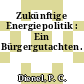 Zukünftige Energiepolitik : Ein Bürgergutachten.