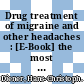 Drug treatment of migraine and other headaches : [E-Book] the most up-to-date information on the pharmacology and clinical use of drugs for migraine and other headaches /