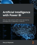 Artificial intelligence with power BI : take your data analytics skills to the next level by leveraging the AI capabilities in power BI [E-Book] /