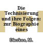 Die Technisierung und ihre Folgen: zur Biographie eines Forschungsfeldes.