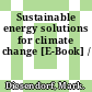 Sustainable energy solutions for climate change [E-Book] /