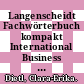 Langenscheidt Fachwörterbuch kompakt International Business englisch : englisch - deutsch, deutsch - englisch /