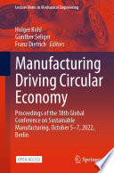 Manufacturing Driving Circular Economy [E-Book] : Proceedings of the 18th Global Conference on Sustainable Manufacturing, October 5-7, 2022, Berlin /
