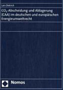 CO2-Abscheidung und Ablagerung (CAA) im deutschen und europäischen Energieumweltrecht /