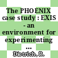 The PHOENIX case study : EXIS - an environment for experimenting with inference systems.