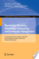 Knowledge Discovery, Knowlege Engineering and Knowledge Management [E-Book] : First International Joint Conference, IC3K 2009, Funchal, Madeira, Portugal, October 6-8, 2009, Revised Selected Papers /