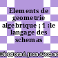 Elements de geometrie algebrique ; 1 :le langage des schemas /