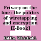 Privacy on the line : the politics of wiretapping and encryption [E-Book] /