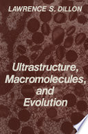 Ultrastructure, Macromolecules, and Evolution [E-Book] /