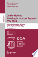 On the Move to Meaningful Internet Systems: OTM 2009 [E-Book] : Confederated International Conferences, CoopIS, DOA, IS, and ODBASE 2009, Vilamoura, Portugal, November 1-6, 2009, Proceedings, Part I /