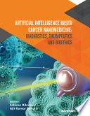 Artificial Intelligence Based Cancer Nanomedicine : Diagnostics, Therapeutics and Bioethics [E-Book]