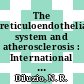 The reticuloendothelial system and atherosclerosis : International symposium on atherosclerosis and the reticuloendothelial system: proceedings : Como, 08.09.66-10.09.66.