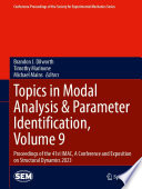 Topics in Modal Analysis & Parameter Identification, Volume 9 [E-Book] : Proceedings of the 41st IMAC, A Conference and Exposition on Structural Dynamics 2023 /
