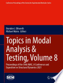 Topics in Modal Analysis & Testing, Volume 8 [E-Book] : Proceedings of the 39th IMAC, A Conference and Exposition on Structural Dynamics 2021 /