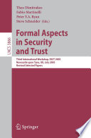 Formal Aspects in Security and Trust (vol. # 3866) [E-Book] / Third International Workshop, FAST 2005, Newcastle upon Tyne, UK, July 18-19, 2005, Revised Selected Papers