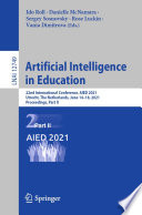 Artificial Intelligence in Education [E-Book] : 22nd International Conference, AIED 2021, Utrecht, The Netherlands, June 14-18, 2021, Proceedings, Part II /