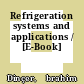 Refrigeration systems and applications / [E-Book]