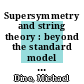 Supersymmetry and string theory : beyond the standard model [E-Book] /