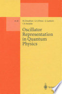 Oscillator Representation in Quantum Physics [E-Book] /