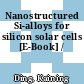 Nanostructured Si-alloys for silicon solar cells [E-Book] /