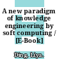 A new paradigm of knowledge engineering by soft computing / [E-Book]