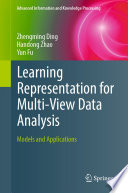 Learning Representation for Multi-View Data Analysis [E-Book] : Models and Applications /