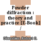 Powder diffraction : theory and practice [E-Book] /