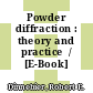 Powder diffraction : theory and practice  / [E-Book]