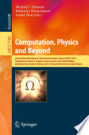 Computation, Physics and Beyond [E-Book]: International Workshop on Theoretical Computer Science, WTCS 2012, Dedicated to Cristian S. Calude on the Occasion of His 60th Birthday, Auckland, New Zealand, February 21-24, 2012, Revised Selected and Invited Papers /