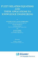Fuzzy relation equations and their applications to knowledge engineering.