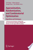 Approximation, Randomization, and Combinatorial Optimization. Algorithms and Techniques [E-Book] : 12th International Workshop, APPROX 2009, and 13th International Workshop, RANDOM 2009, Berkeley, CA, USA, August 21-23, 2009. Proceedings /