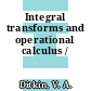 Integral transforms and operational calculus /