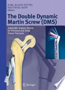 The Double Dynamic Martin Screw (DMS) [E-Book] : Adjustable Implant System for Proximal and Distal Femur Fractures /