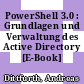 PowerShell 3.0 : Grundlagen und Verwaltung des Active Directory [E-Book] /